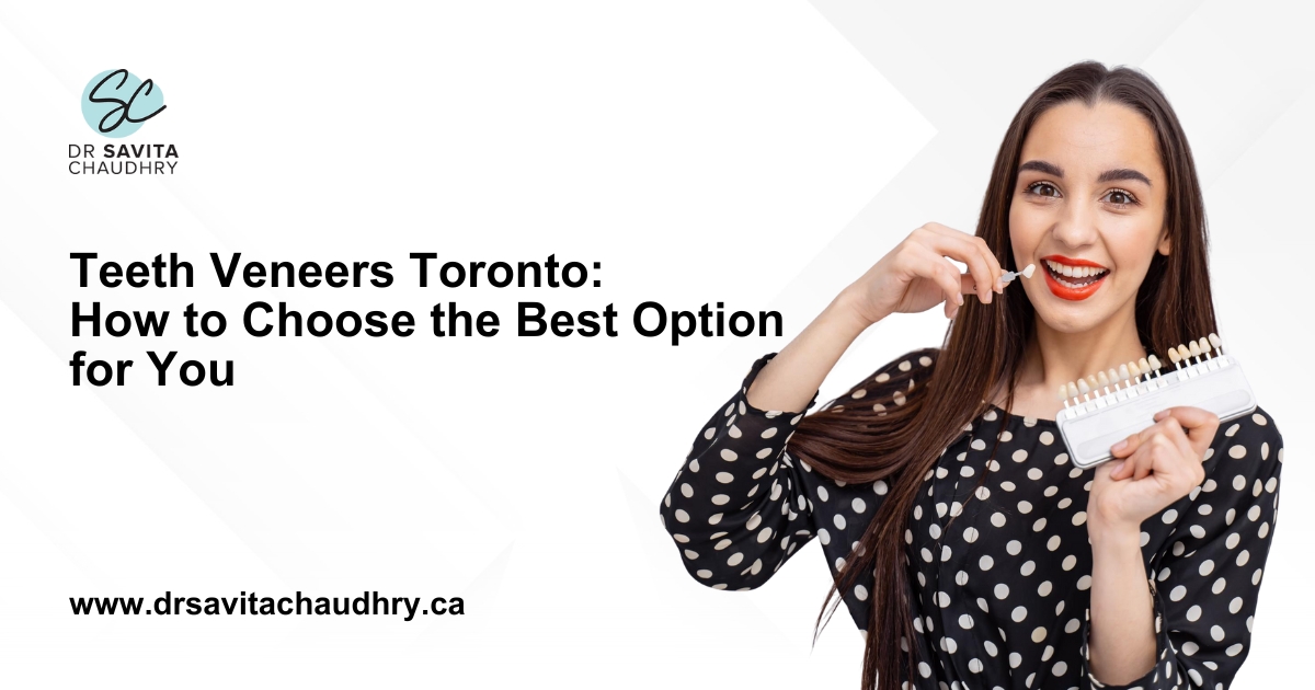 Teeth Veneers Toronto Choose Best Veneers for Your Smile