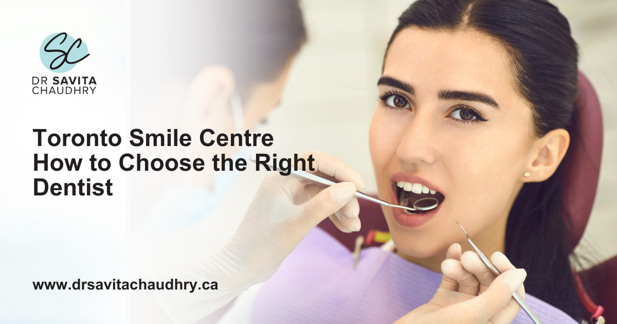 Toronto Smile Centre How to Choose the Right Dentist