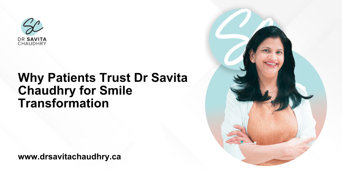 Why Patients Trust Dr Savita Chaudhry for Smile Transformation