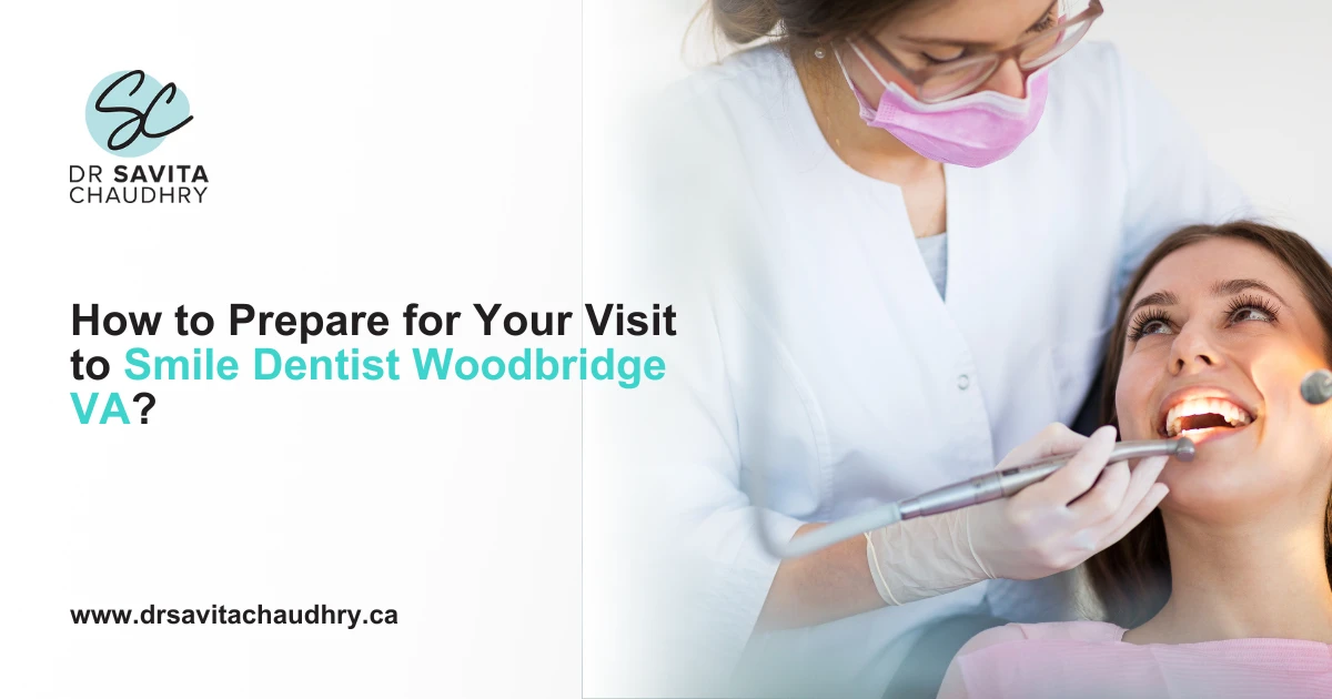 How to Prepare for Your Visit to Smile Dentist Woodbridge VA