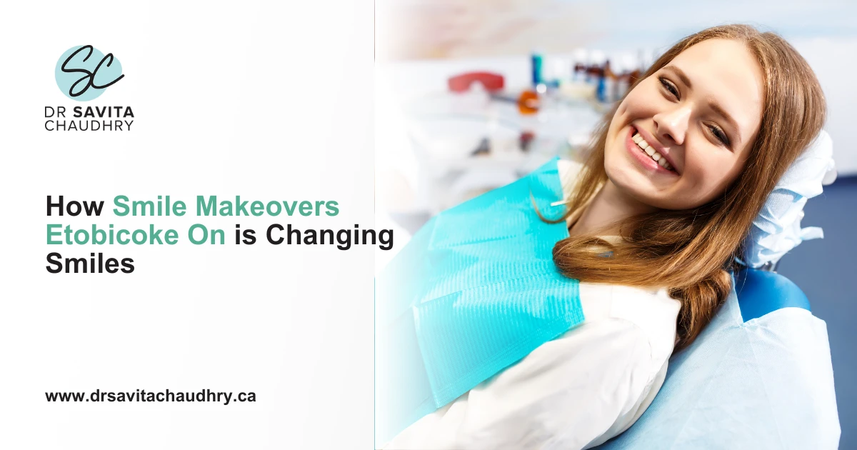 How Smile Makeovers Etobicoke On is Changing Smiles