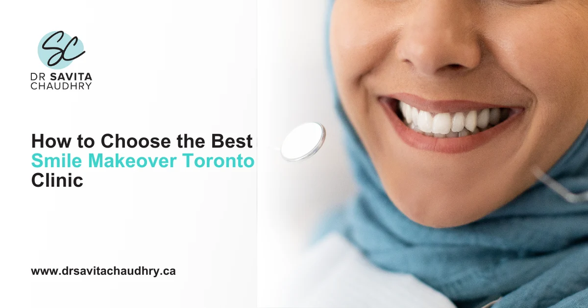 How to Choose the Best Smile Makeover Toronto Clinic How to Choose the Best Smile Makeover Toronto Clinic